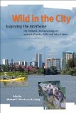 Wild in the City Exploring the Intertwine: the Portland-Vancouver Region's Network of Parks, Trails, and Natural Areas cover art
