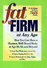 Fat to Firm at Any Age Weight Loss Strategies for Women Who Want to Slim Down, Shape up, and Get Rid of Annoying Bulges at 30, 40 and Beyond  9780875964126 Front Cover