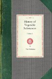 History of Vegetable Substances Vol. II Used in the Arts, in Domestic Economy, and for the Food of Man (Vol. II) 2008 9781429012126 Front Cover