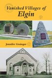Vanished Villages of Elgin 0 2008 9781550028126 Front Cover