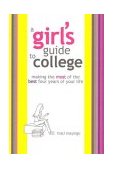 Girl's Guide to College Making the Most of the Best Four Years of Your Life 2003 9781587860126 Front Cover