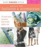 Easy Singer Style Pattern-Free Fashions and Accessories 15 Easy-Sew Projects That Build Skills, Too 2007 9781589233126 Front Cover