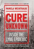 Cure Unknown Inside the Lyme Epidemic 2008 9780312378127 Front Cover