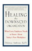 Healing the Downsized Organization What Every Employee Needs to Know about Today's New Workplace 1997 9780517887127 Front Cover