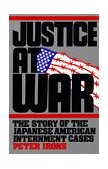 Justice at War The Story of the Japanese-American Internment Cases cover art
