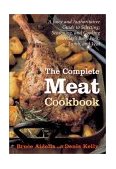 Complete Meat Cookbook A Juicy and Authoritative Guide to Selecting, Seasoning and Cooking Today's Beef, Pork, Lamb, and Veal 2001 9780618135127 Front Cover