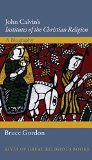 John Calvin's Institutes of the Christian Religion A Biography  9780691152127 Front Cover