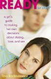 Ready or Not? A Girl's Guide to Making Her Own Decisions about Dating, Love, and Sex 2006 9780802796127 Front Cover