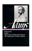 Henry Adams: Novels, Mont Saint Michel, the Education (LOA #14) Democracy / Esther / Mont Saint Michel and Chartres / the Education of Henry Adams cover art