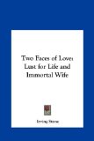 Two Faces of Love Lust for Life and Immortal Wife 2010 9781161498127 Front Cover