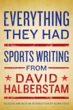 Everything They Had Sports Writing from David Halberstam cover art