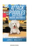Attack Poodles and Other Media Mutants The Looting of the News in a Time of Terror 2004 9781401352127 Front Cover