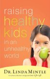 Raising Healthy Kids in an Unhealthy World 2008 9781401604127 Front Cover