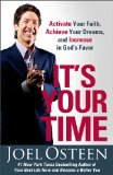 It's Your Time Activate Your Faith, Achieve Your Dreams, and Increase in God's Favor 2010 9781439100127 Front Cover