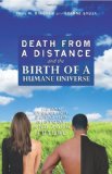Death from a Distance and the Birth of a Humane Universe Human Evolution, Behavior, History, and Your Future
