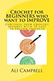 Crochet for Beginners Who Want to Improve Continue to Learn to Crochet Using US Crochet Terminology 2013 9781492145127 Front Cover