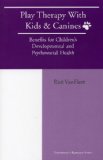 Play Therapy with Kids and Canines Benefits for Children's Developmental and Psychosocial Health cover art