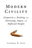 Modern Civility Etiquette for Dealing with Annoying, Angry, and Di 2014 9781626364127 Front Cover