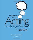 Attitude for Acting How to Survive (and Thrive) As an Actor  9781848421127 Front Cover