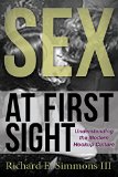 Sex at First Sight Understanding the Modern Hookup Culture 2015 9781939358127 Front Cover
