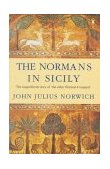 Normans in Sicily The Normans in the South 1016-1130 and the Kingdom in the Sun 1130-1194