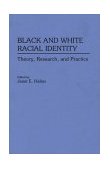 Black and White Racial Identity Theory, Research, and Practice