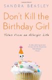 Don't Kill the Birthday Girl Tales from an Allergic Life 2012 9780307588128 Front Cover