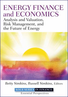 Energy Finance Analysis and Valuation, Risk Management, and the Future of Energy