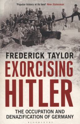 Exorcising Hitler The Occupation and Denazification of Germany  9781408822128 Front Cover