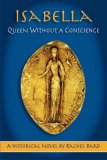 Isabella Queen Without a Conscience: A Historical Novel 2006 9781412092128 Front Cover