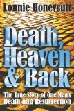 Death, Heaven and Back The True Story of One Man's Death and Resurrection 2009 9781441405128 Front Cover