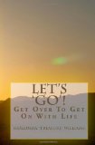 Let's 'GO' Get over to Get on with Life 2011 9781451529128 Front Cover