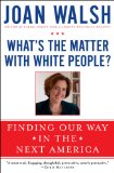 What's the Matter with White People? Finding Our Way in the Next America cover art