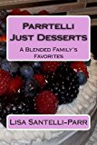Parrtelli Just Desserts A Blended Family's Favorites 2013 9781492320128 Front Cover