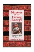 Masters of the Living Energy The Mystical World of the Q'ero of Peru cover art