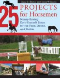 25 Projects for Horsemen Money Saving, Do-It-Yourself Ideas for the Farm, Arena, and Stable 2008 9781599212128 Front Cover