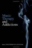 Music Therapy and Addictions 2010 9781849050128 Front Cover