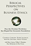 Biblical Perspectives on Business Ethics How the Christian Worldview Has Shaped Our Economic Foundations  9781936927128 Front Cover
