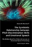 The Symbiotic Relationship Between Pitch Discrimination Skills and Emotional Speech: 2007 9783836427128 Front Cover