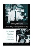 Immigrant and Minority Entrepreneurship The Continuous Rebirth of American Communities 2004 9780275965129 Front Cover