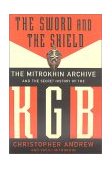 Sword and the Shield The Mitrokhin Archive and the Secret History of the KGB cover art