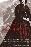 Miss Lizzie's War The Double Life of Southern Belle Spy Elizabeth Van Lew  9780762780129 Front Cover