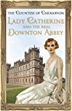 Lady Catherine and the Real Downton Abbey  9781444762129 Front Cover