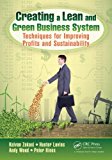 Creating a Lean and Green Business System Techniques for Improving Profits and Sustainability 2013 9781466571129 Front Cover