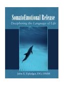 SomatoEmotional Release Deciphering the Language of Life 2002 9781556434129 Front Cover