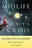 Midlife Is Not a Crisis Using Astrology to Thrive in the Second Half of Life  9781578636129 Front Cover