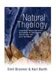 Natural Theology Comprising Nature and Grace by Professor Dr. Emil Brunner and the Reply No! by Dr. Karl Barth