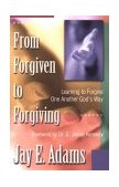 From Forgiven to Forgiving Learning to Forgive One Another God's Way cover art