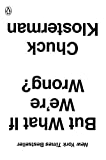 But What If We're Wrong?: Thinking About the Present As If It Were the Past  9780399184130 Front Cover