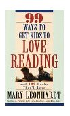 99 Ways to Get Kids to Love Reading And 100 Books They'll Love 1997 9780609801130 Front Cover